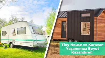 Tiny House ve Karavan Yaşamınıza Boyut Kazandırın! 